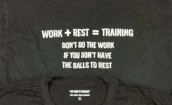 Two t-shirts which read: "Work + Rest = Training. Don't do the work if you don't have the balls to rest."
And, "The mind is primary."